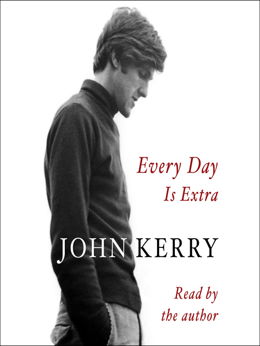 Title details for Every Day Is Extra by John Kerry - Available